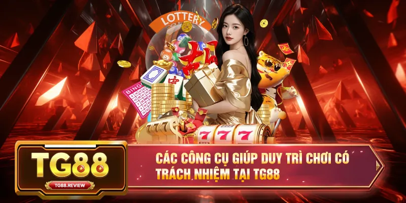 Các Công Cụ Giúp Duy Trì Chơi Có Trách Nhiệm Tại TG88