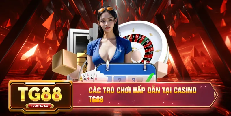 Các Trò Chơi Hấp Dẫn Tại Casino TG88