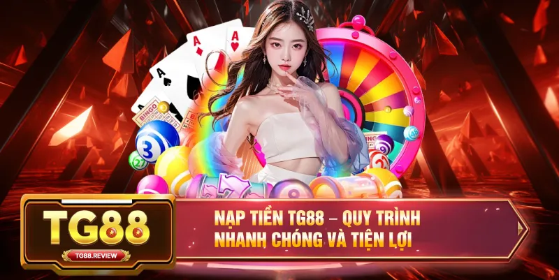 Nạp Tiền TG88 – Quy Trình Nhanh Chóng Và Tiện Lợi